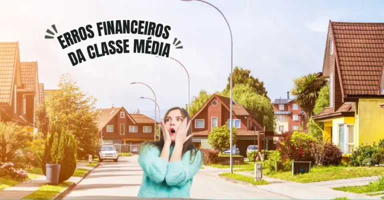 Erros Financeiros da Classe Média: Minhas Reflexões e Aprendizados